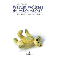 Warum wolltest Du mich nicht? Die Geschichte einer Adoption