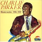 Masterworks: 1946-1947 by Charlie Parker