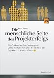 Produkt-Bild: Die menschliche Seite des Projekterfolgs: Was Softwerker &uuml;ber (verborgene) Denkautomatismen und -modelle in der Projektarbeit wissen m&uuml;ssen