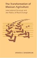 The Transformation of Mexican Agriculture: International Structure and the Politics of Rural Change