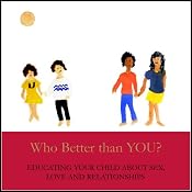 Who Better Than You?: Educating Your Child about Sex, Love & Relationships | [Yvonne Kristin Fulbright]