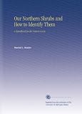 Our Northern Shrubs and How to Identify Them: A Handbook for the Nature-Lover,