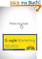 Google Marketing: Werben mit AdWords, Analytics, AdSense & Co. (Sonstige B�cher M+T)