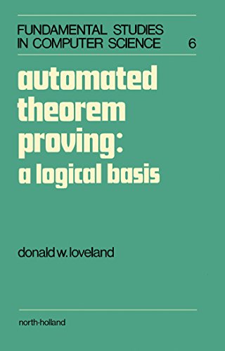 Automated Theorem Proving: A Logical Basis (Fundamental Studies in Computer Science)