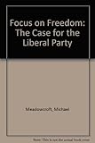 Focus on freedom : the case for the Liberal Party