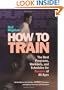 Hal Higdon's How to Train: The Best Programs, Workouts, And Schedules For Runners Of All Ages