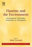 Fluorine and the Environment: Atmospheric Chemistry, Emissions
& Lithosphere, Volume 1 (Advances in Fluorine Science)
