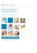 Working together to safeguard children: a guide to inter-agency working to safeguard and promote the welfare of children