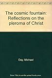 The cosmic fountain : reflections on the pleroma of Christ