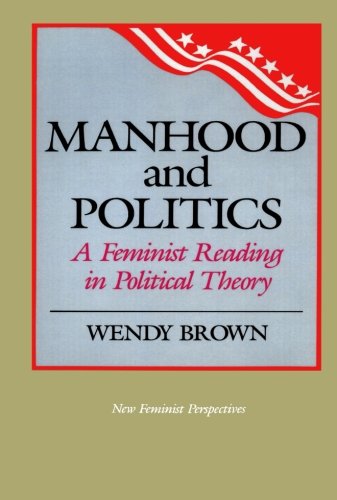 Manhood and Politics: A Feminist Reading in Political Theory (New Feminist Perspectives)