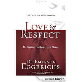 Love & Respect: The Love She Most Desires; The Respect He Desperately Needs (Focus on the Family): The Love She Most Desires, The Respect He Desperately Needs
