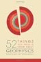 52 Things You Should Know about Geophysics