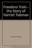 Freedom Train - the Story of Harriet Tubman