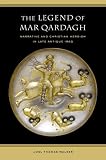 The Legend of Mar Qardagh: Narrative and Christian Heroism in Late Antique Iraq (Transformation of the Classical Heritage)