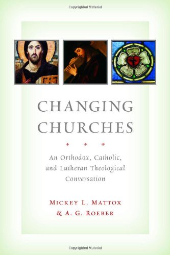 Changing Churches: An Orthodox, Catholic, and Lutheran Theological Conversation