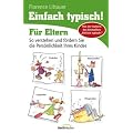 Einfach typisch! F�r Eltern: So verstehen und f�rdern Sie die Pers�nlichkeit Ihres Kindes