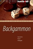 Backgammon. Geschichte - Regeln - Strategien