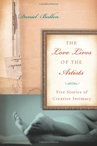 The Love Lives of the Artists: Five Stories of Creative Intimacy