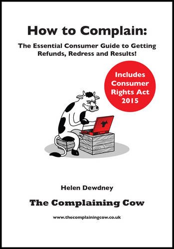 How to Complain: The Essential Consumer Guide to Getting Refunds, Redress and Results!