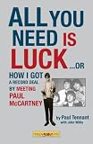 All You Need Is Luck--: How I Got a Record Deal by Meeting Paul McCartney