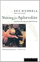 Waiting for Aphrodite: Journeys into the Time Before Bones