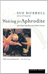 Waiting for Aphrodite: Journeys into the Time Before Bones