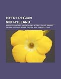 Byer i Region Midtjylland: Aarhus, Randers, Herning, Holstebro, Skive, Viborg, Skjern, Struer, Nørre Galten, Aidt, Farre, Lyngå (Danish Edition)