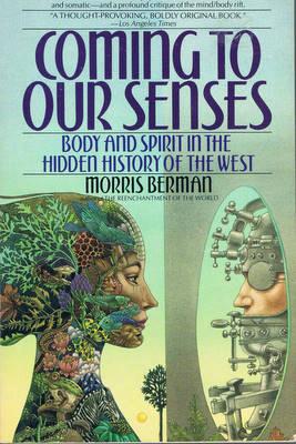 Coming to Our Senses: Body and Spirit in the Hidden History of the West
