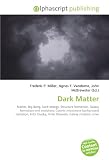 Dark Matter: Matter, Big Bang, Dark energy, Structure formation, Galaxy formation and evolution, Cosmic microwave background radiation, Fritz Zwicky, Virial theorem, Galaxy rotation curve