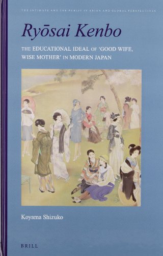 Rysai Kenbo: The Educational Ideal of 'Good Wife, Wise Mother' in Modern Japan (Intimate and the Public in Asian and Global Perspectives)