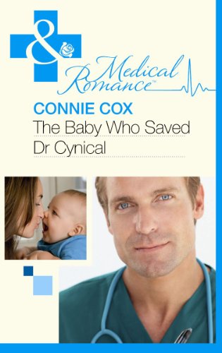 The Baby Who Saved Dr Cynical by Connie Cox The Baby Who Saved Dr Cynical by Connie Cox