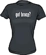 Got bruce? Women's Tee Shirt in 6 Colors Small thru XXL