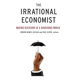 The irrational economist : making decisions in a dangerous world