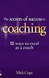 The Secrets of Success in Coaching: 12 ways to excel as a coach