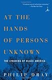 At the Hands of Persons Unknown: The Lynching of Black America (Modern Library Paperbacks)