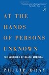 At the Hands of Persons Unknown: The Lynching of Black America (Modern Library Paperbacks)