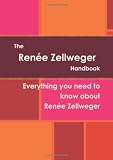 The Renée Zellweger Handbook - Everything you need to know about Renée Zellweger