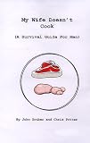 My Wife Doesn't Cook (A Survival Guide For Men)