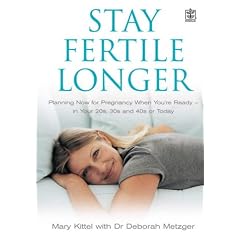 【クリックで詳細表示】Stay Fertile Longer： Planning Now for Pregnancy When You’re Ready - In Your 20s， 30s and 40s or Today [ペーパーバック]