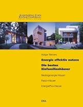 Energie effektiv nutzen. Die besten Einfamilienh&auml;user: Niedrigenergie-H&auml;user, Passiv-H&auml;user, EnergiePlus-H&auml;user: Niedrigenergie-H&auml;user. Passiv-H&auml;user. ... Einfamilienh&auml;user der Reiners Stiftung