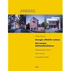 Energie effektiv nutzen. Die besten Einfamilienh�user: Niedrigenergie-H�user, Passiv-H�user, EnergiePlus-H�user: Niedrigenergie-H�user. Passiv-H�user. ... Einfamilienh�user der Reiners Stiftung