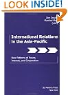 International Relations in the Asia-Pacific: New Patterns of Power, Interest, and Cooperation