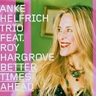 Better Times Ahead by Anke Helfrich Trio and Roy Hargrove
