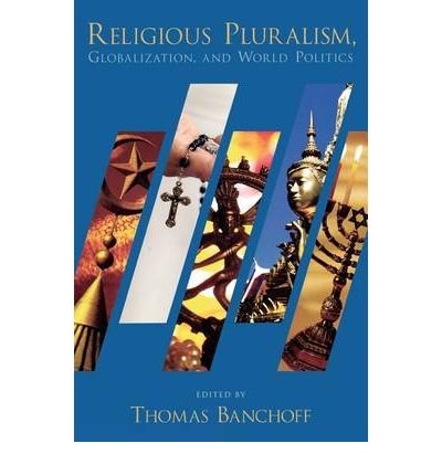 [ RELIGIOUS PLURALISM, GLOBALIZATION, AND WORLD POLITICS ] By Banchoff, Thomas F ( Author) 2008 [ Paperback ]