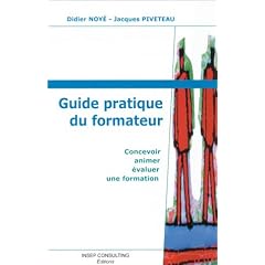 Guide pratique du formateur : Concevoir, animer, �valuer une formation