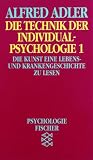 Die Technik der Individualpsychologie 1: Die Kunst, eine Lebens- und Krankengeschichte zu lesen - (Psychologie): BD 1 - Alfred Adler
