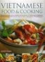 Vietnamese Food & Cooking: Discover the exotic culture, traditions and ingredients of Vietnamese and Cambodian cuisine with over 150-authentic step-by-step recipes and over 750 photographs