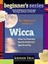 The Beginner's Guide to Wicca: How to Practice Earth-Centered Spirituality