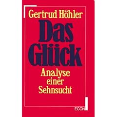 Das Gl�ck. Analyse einer Sehnsucht
