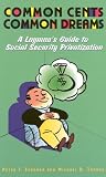 Common Cents, Common Dreams: A Layman's Guide to Social Security Privatization